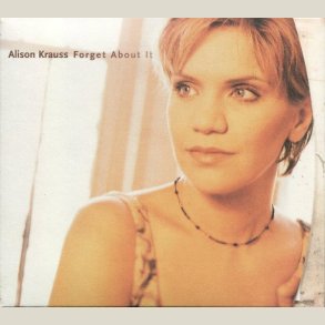 Alison Krauss - Forget About It 