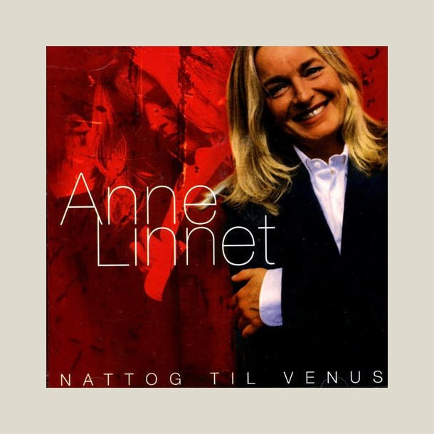 Anne Linnet � Nattog Til Venus - De Bedste Sange Vol. 1