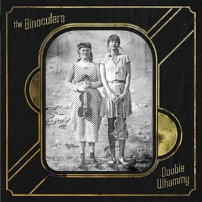 The Binoculars - Double Whammy