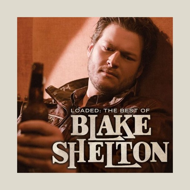 Blake Shelton - Loaded: The Best of