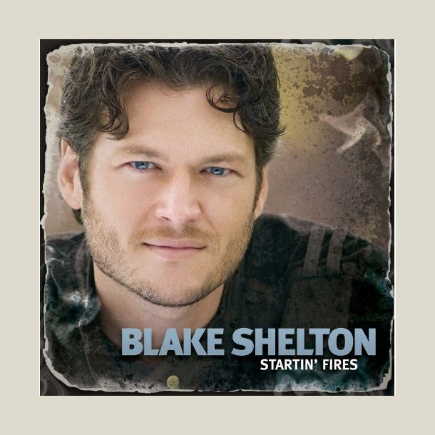 Blake Shelton - Startin' Fires 
