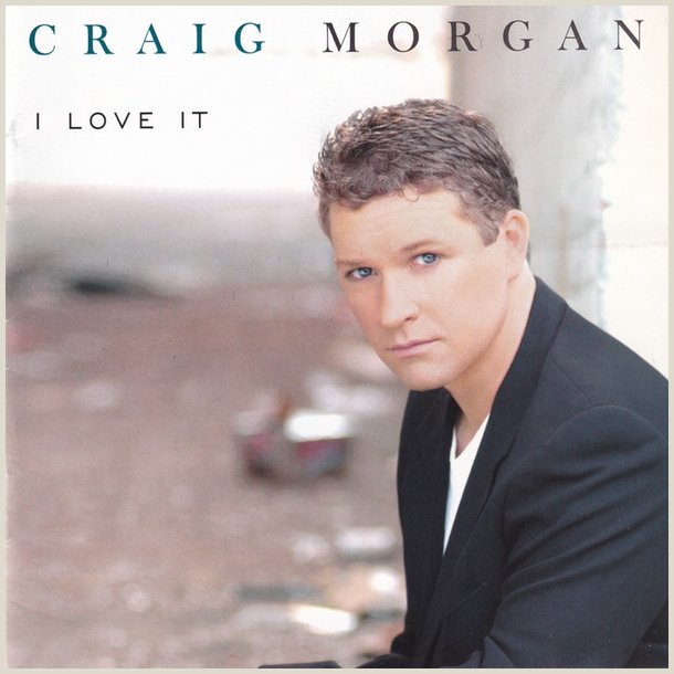 Craig Morgan - I Love It 