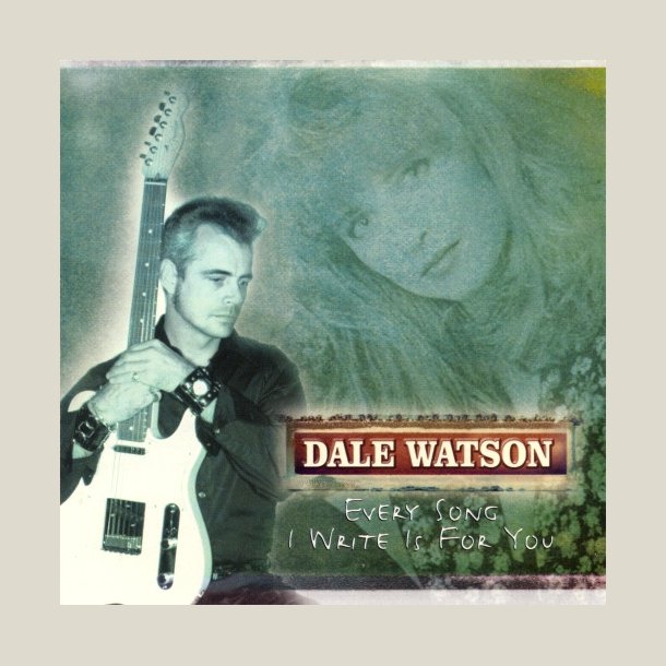 Dale Watson - Every Song I Write Is for You 