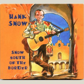 Hank Snow - Snow South of the Border