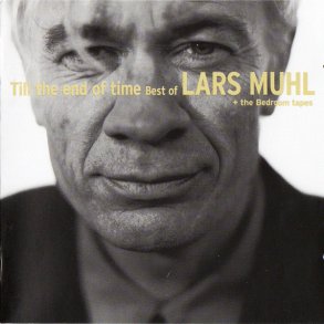 Lars Muhl - Till The End Of Time (Best Of Lars Muhl + The Bedroom Tapes)