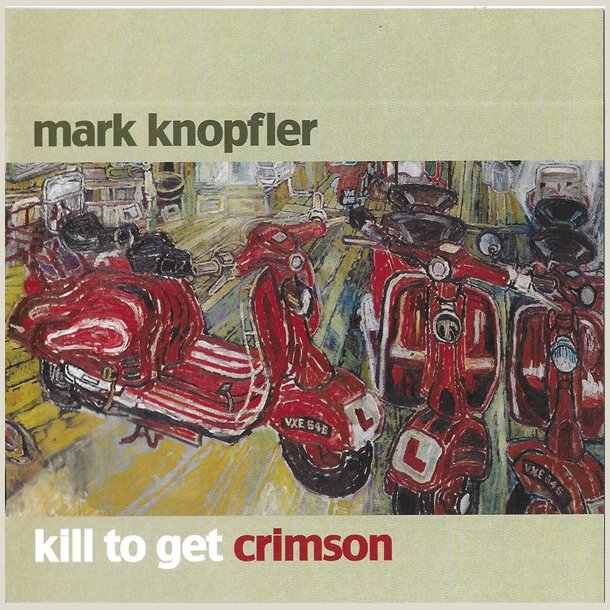 Mark Knopfler - Kill to Get Crimson 