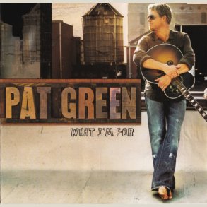 Pat Green - What I'm For 