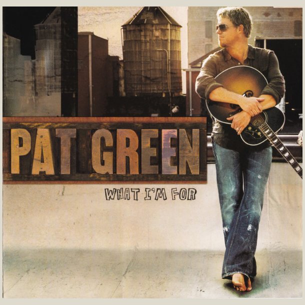 Pat Green - What I'm For 