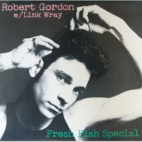 Robert Gordon - Fresh Fish Special  (180gr Vinyl)