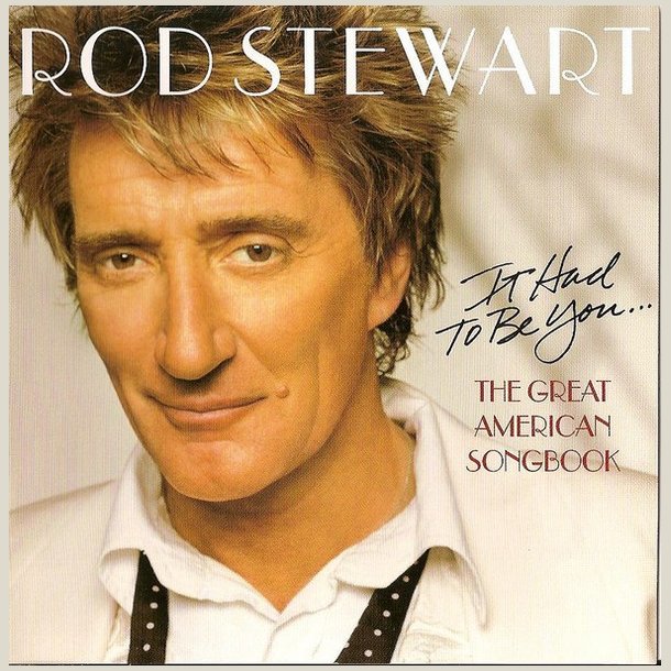 Rod Stewart - It Had To Be You - The Great American Songbook 