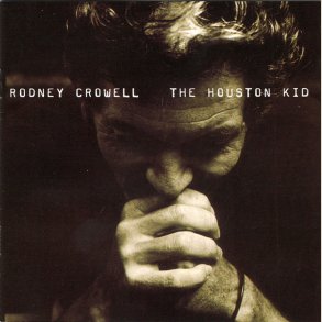 Rodney Crowell - The Houston Kid 