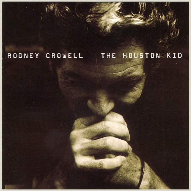 Rodney Crowell - The Houston Kid 