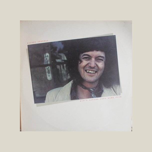 Rodney Crowell - Ain't Living Long Like This 