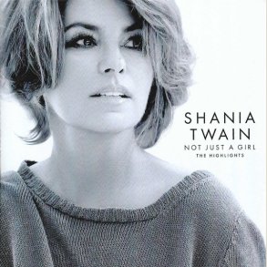 Shania Twain - Not Just A Girl (The Highlights)