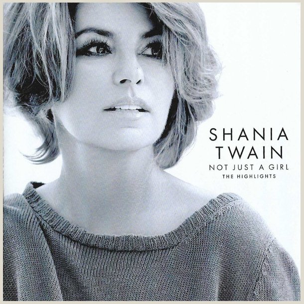 Shania Twain - Not Just A Girl (The Highlights)