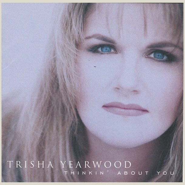Trisha Yearwood - Thinkin' About You 