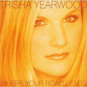 Trisha Yearwood - Where Your Road Leads 