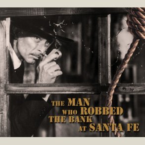 Various Artists - Man Who Robbed the Bank at Santa Fe 