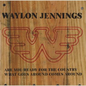 Waylon Jennings - Are You Ready for the Countr / What Goes Around Comes Around 