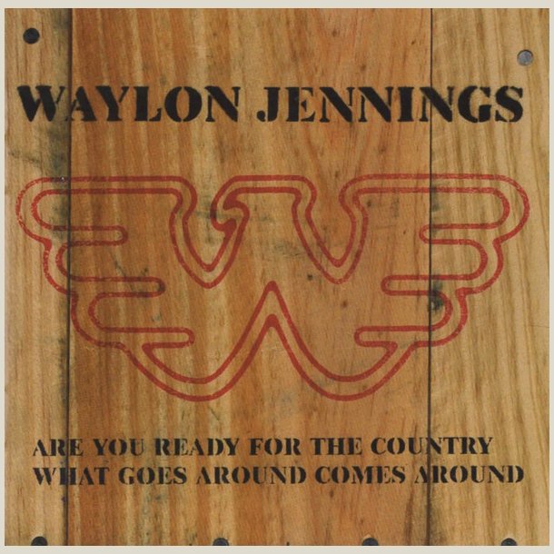 Waylon Jennings - Are You Ready for the Countr / What Goes Around Comes Around 