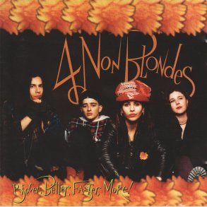 4 Non Blondes  Bigger, Better, Faster, More!