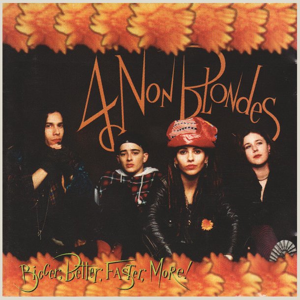 4 Non Blondes  Bigger, Better, Faster, More!
