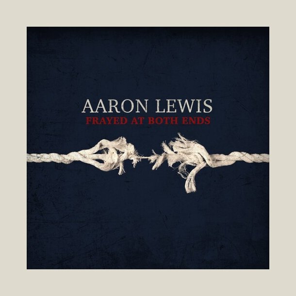Aaron Lewis - Frayed At Both Ends (Deluxe)