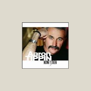 Aaron Tippin - Now and Then 