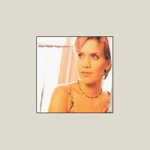 Alison Krauss - Forget About It 
