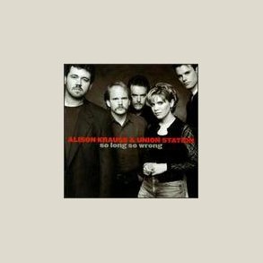 Alison Krauss - So Long So Wrong 
