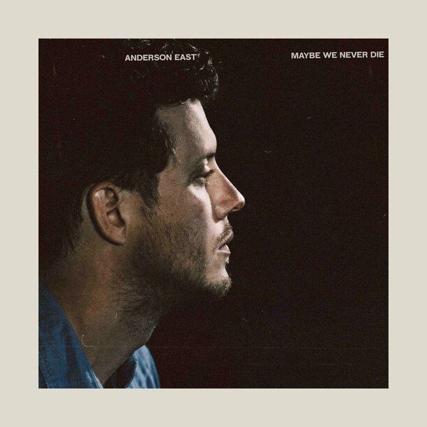Anderson East - Maybe We Never Die