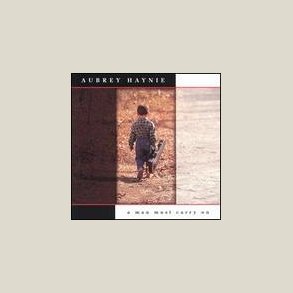 Aubrey Haynie - A Man Must Carry On 