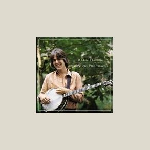 B�la Fleck - Crossing the Tracks 