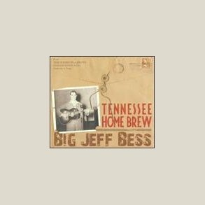 Big Jeff Bess - Tennessee Home Brew 