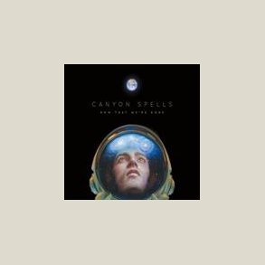Canyon Spells  - Now That We're Gone