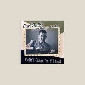 Carl Butler - I Wouldn't Change You If I Could