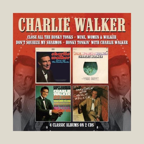 Charlie Walker - Close All The Honky Tonks / Wine Women & Walker /  Don't Squeeze My Sharmon / Honky Tonkin 