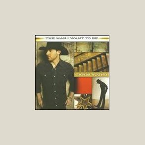 Chris Young - Man I Want to Be 