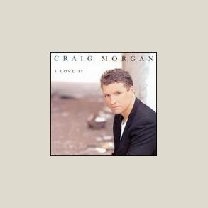 Craig Morgan - I Love It 