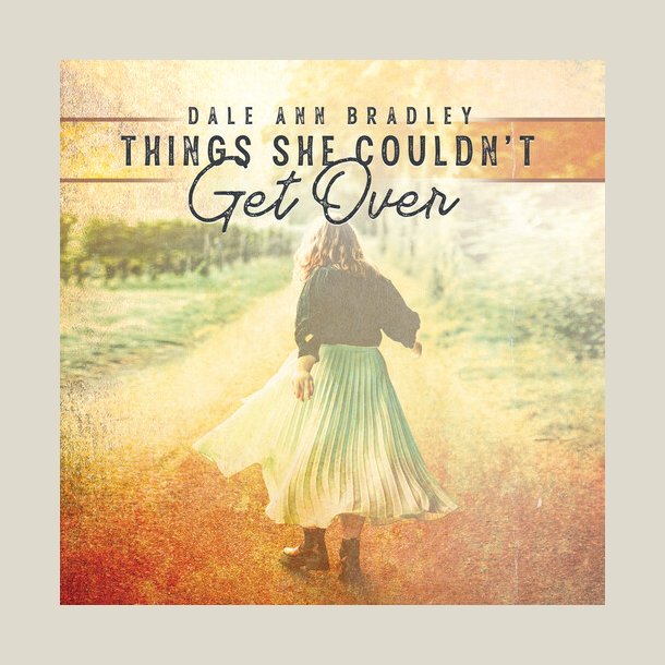 Dale Ann Bradley - Things She Couldn't Get Over