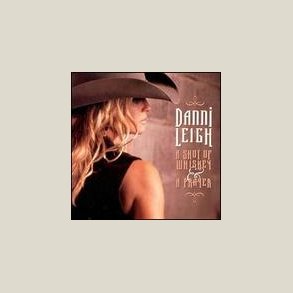 Danni Leigh - A Shot of Whiskey and a Prayer 