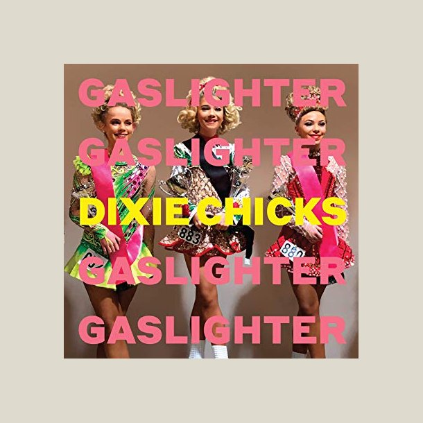 Dixie Chicks - Gaslighter