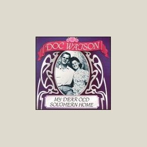 Doc Watson - My Dear Old Southern Home 