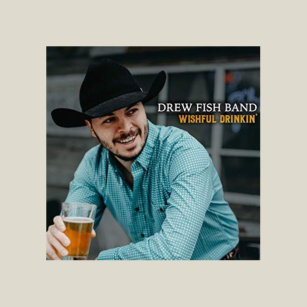 Drew Fish Band - Wishful Drinkin'
