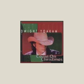 Dwight Yoakam - Come on Christmas 