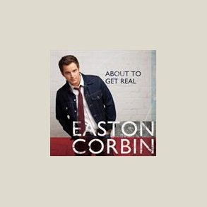 Easton Corbin - About to Get Real