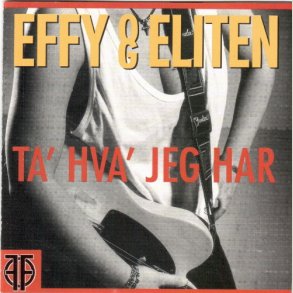 Effy & Eliten  Ta' Hva' Jeg Har