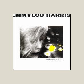 Emmylou Harris - Wrecking Ball (Digitally Remastered)