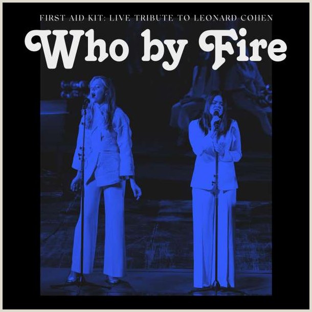 First Aid Kit - Who By Fire - Live Tribute To  ..Leonard Cohen  [LIVE]