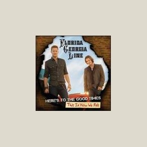 Florida Georgia Line - ere's to the Good Times...This Is How We Roll